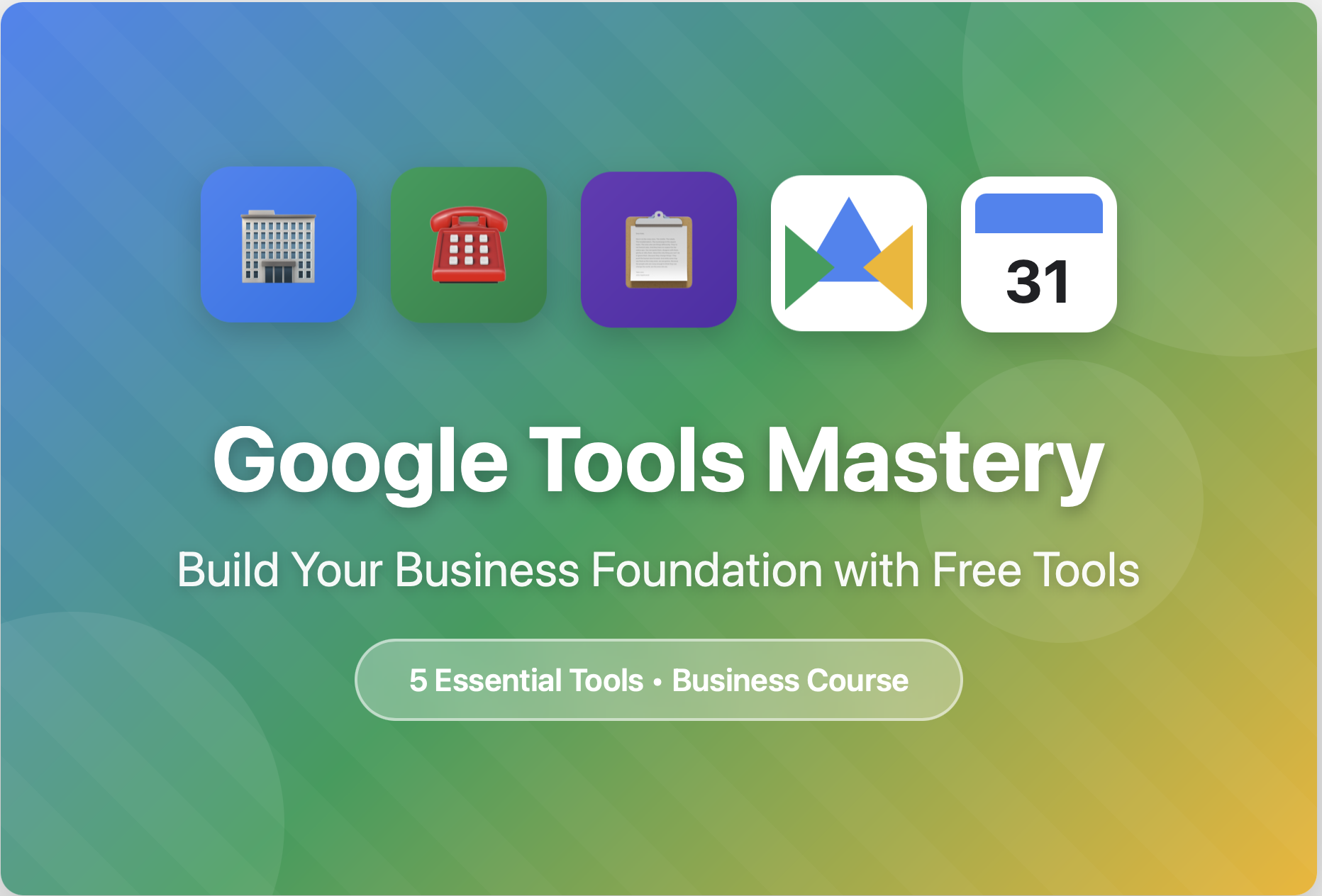 Google Tools Mastery: Build Your Business Foundation with Free Tools